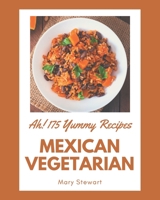 Ah! 175 Yummy Mexican Vegetarian Recipes: From The Yummy Mexican Vegetarian Cookbook To The Table B08H59YXMN Book Cover