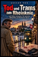 Tod und Trams am Rheinknie: Luki Kellers heissester Fall zwischen Weltpolitik und Kleinbasler Beizen (Schweizer Kriminalfälle) (German Edition) B0HJWBVT1P Book Cover