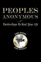 Peoples Anonymous: 12 Steps To Heal Your Life 1542728436 Book Cover