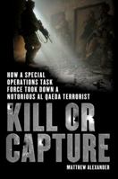 Kill or Capture: How a Special Operations Task Force Took Down a Notorious al Qaeda Terrorist 0312656874 Book Cover