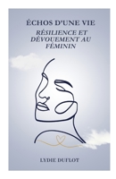 Échos d’une Vie : Résilience et Dévouement au Féminin (French Edition) B0DKT8VJ9Y Book Cover
