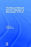 The Diary of Edmund Harrold, Wigmaker of Manchester 1712-15 0754661725 Book Cover