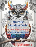 Majestic Mandala Owls: A Coloring Journey of 100 Unique Designs - Volume 1 (Majestic Mandala Creatures A Coloring Journey) B0C9SP2FJ8 Book Cover