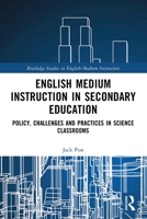 English Medium Instruction in Secondary Education: Policy, Challenges and Practices in Science Classrooms 1032716770 Book Cover