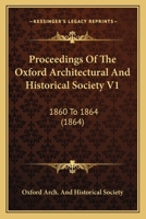 Proceedings Of The Oxford Architectural And Historical Society V1: 1860 To 1864 1167017757 Book Cover