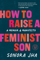 How to Raise a Feminist Son: Motherhood, Masculinity, and the Making of My Family 1632173646 Book Cover