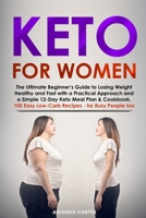Keto for Women: The Ultimate Beginner’s Guide to Losing Weight Healthy and Fast with a Practical Approach and a Simple 12-Day Keto Meal Plan & ... - for Busy People too (Weight Loss for Women) 1687326657 Book Cover