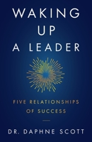 Waking up a Leader: Five Relationships of Success 1544504829 Book Cover