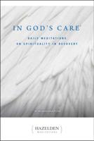 In God's Care: Daily Meditations on Spirituality in Recovery (Hazelden Meditation Series) 0894867253 Book Cover