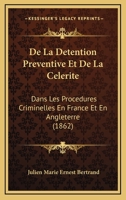 De La Detention Preventive Et De La Celerite: Dans Les Procedures Criminelles En France Et En Angleterre (1862) 1149174056 Book Cover