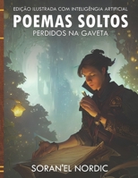 Poemas Soltos Perdidos na Gaveta: Edição Ilustrada com Inteligência Artificial B0BLGK25H5 Book Cover