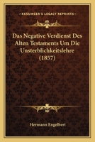 Das Negative Verdienst Des Alten Testaments Um Die Unsterblichkeitslehre (1857) 1160370702 Book Cover
