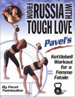 From Russia with Tough Love: Pavel's Kettlebell Workout for a Femme Fatale 0938045431 Book Cover