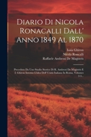 Diario Di Nicola Ronacalli Dall' Anno 1849 Al 1870: Preceduto Da Uno Studio Storico Di R. Ambrosi De Magistris E I. Ghiron Intorno L'idea Dell' Unità Italiana In Roma, Volumes 2-3... 1021588318 Book Cover
