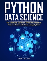 Python Data Science: The Ultimate Guide on What You Need to Know to Work with Data Using Python 1802535268 Book Cover