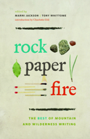 Rock, Paper, Fire: The Best of Mountain and Wilderness Writing 1894773675 Book Cover