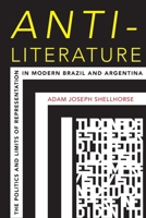 Anti-Literature: The Politics and Limits of Representation in Modern Brazil and Argentina 0822964473 Book Cover