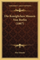 Die K�niglichen Museen Von Berlin 1166747662 Book Cover