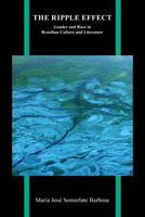 The Ripple Effect: Gender and Race in Brazilian Culture and Literature 1612498531 Book Cover