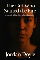 The Girl Who Named the Fire: A Memoir of Fire, Survival, and Becoming B0FFQJHT1D Book Cover
