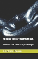 101 Quotes They Don’t Want You to Read.: Break illusion and Build you stronger B0F5NXLGWG Book Cover