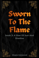 Sworn To The Flame: A Vow Of Sun And Shadow B0H8QFW1JK Book Cover