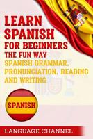 Spanish: Learn Spanish For Beginners The Fun Way: Spanish Grammar, Pronunciation, Reading And Writing. (+ Short Stories) 1097463338 Book Cover