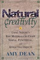 Natural Creativity: Exploring and Using Nature's Raw Material to Craft Simple, Functional, and Attractive Objects 0871318520 Book Cover