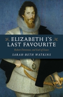 Elizabeth I's Last Favourite : Robert Devereux, 2nd Earl of Essex 1789045959 Book Cover