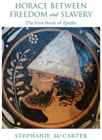 Horace between Freedom and Slavery: The First Book of Epistles 0299305740 Book Cover