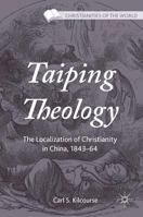 Taiping Theology: The Localization of Christianity in China, 1843-64 1137543140 Book Cover