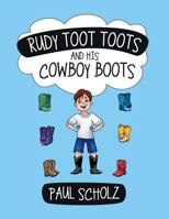 Rudy Toot Toots and His Cowboy Boots 1480808547 Book Cover