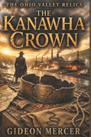 The Kanawha Crown (The Ohio Valley Relics) B0H265G1VH Book Cover