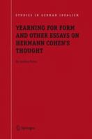 Yearning for Form and Other Essays on Hermann Cohen's Thought (Studies in German Idealism) 9048169879 Book Cover