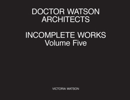 Doctor Watson Architects Incomplete Works Volume Five 1838018034 Book Cover