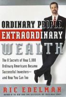 Ordinary People, Extraordinary Wealth: The 8 Secrets of How 5,000 Ordinary Americans Became Successful Investors--and How You Can Too 0062736868 Book Cover