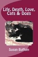 Life, Death, Love, Cats & Dogs 1974065766 Book Cover