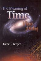 The Meaning of Time: A Theory of Nothing 0981789617 Book Cover