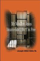 My Mind on Jesus Incarcerated, But I'm Free 0985145315 Book Cover