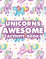 Unicorns Awesome Activity Book: Awesome Illustrations And Designs Of Magical Unicorns To Color, Girls Cute Coloring Pages B08LG7YS47 Book Cover