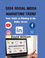 2024 Social Media marketing Trend: Your Guide to Winning in the Online Arena B0CS2NMBFT Book Cover