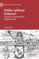 Politics Without Violence?: Towards a Post-Weberian Enlightenment 303026081X Book Cover