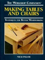 Making Tables and Chairs: Techniques for Better Woodworking (Workshop Companion) 0875966551 Book Cover