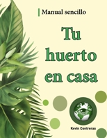 Tu huerto en casa: Manual sencillo B0B6SL3RB5 Book Cover