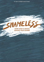 Shameless - Teen Devotional: How God's Grace Erases Our Shame Volume 3 (Lifeway Students Devotions) 1430095105 Book Cover
