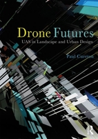 Drone Futures: Uas in Landscape and Urban Design 081538050X Book Cover