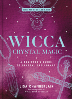 Wicca Crystal Magic: A Beginner’s Guide to Practicing Wiccan Crystal Magic, with Simple Crystal Spells 1981497544 Book Cover