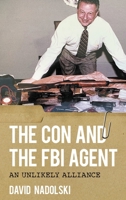 The Con and the FBI Agent: An Unlikely Alliance 1538159597 Book Cover