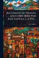Recuerdos De Treinta Años (1810-1840) Por JosÃ(c) Zapiola. 1.-2. Pte... (Spanish Edition) 1024824918 Book Cover