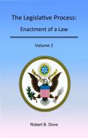The Legislative Process: Enactment of a Law, Volume 2 0982626614 Book Cover